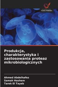 Produktbild: Produkcja, charakterystyka i zastosowania proteaz mikrobiologicznych