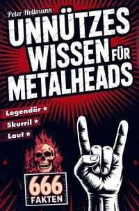 Produktbild: Unn&uuml;tzes Wissen f&uuml;r Metalheads: 666 skurrile, laute und legend&auml;re Fakten aus der Welt des Heavy Metal