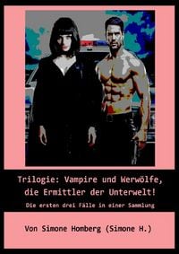 Produktbild: Vampire und Werw&ouml;lfe, die Ermittler der Unterwelt / Trilogie: Vampire und Werw&ouml;lfe, die Ermittler der Unterwelt!