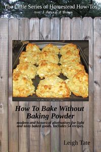 Produktbild: How To Bake Without Baking Powder: Modern and Historical Alternatives for Light and Tasty Baked Goods