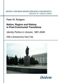 Produktbild: Nation, Region and History in Post-Communist Transitions. Identity Politics in Ukraine, 1991-2006