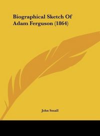 Produktbild: Biographical Sketch Of Adam Ferguson (1864)