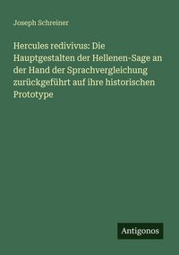 Produktbild: Hercules redivivus: Die Hauptgestalten der Hellenen-Sage an der Hand der Sprachvergleichung zur&uuml;ckgef&uuml;hrt auf ihre historischen Prototype