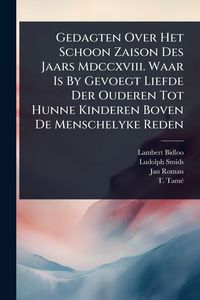 Produktbild: Gedagten Over Het Schoon Zaison Des Jaars Mdccxviii. Waar Is By Gevoegt Liefde Der Ouderen Tot Hunne Kinderen Boven De Menschelyke Reden