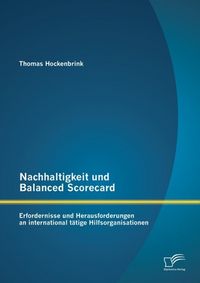 Produktbild: Nachhaltigkeit und Balanced Scorecard: Erfordernisse und Herausforderungen an international t&auml;tige Hilfsorganisationen