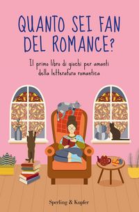 Produktbild: Quanto sei fan del romance? Il primo libro di giochi per amanti della letteratura romantica