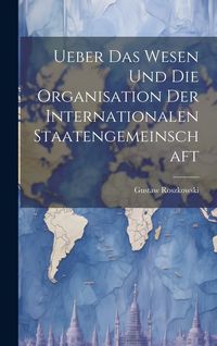Produktbild: Ueber das Wesen und die Organisation der Internationalen Staatengemeinschaft