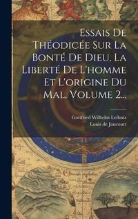 Produktbild: Essais De Th&eacute;odic&eacute;e Sur La Bont&eacute; De Dieu, La Libert&eacute; De L'homme Et L'origine Du Mal, Volume 2...