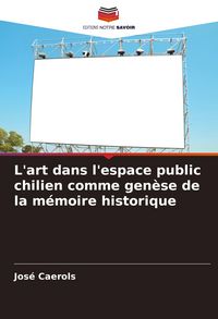 Produktbild: L'art dans l'espace public chilien comme gen&egrave;se de la m&eacute;moire historique