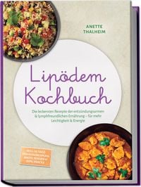 Produktbild: Lip&ouml;dem Kochbuch: Die leckersten Rezepte der entz&uuml;ndungsarmen & lymphfreundlichen Ern&auml;hrung &ndash; f&uuml;r mehr Leichtigkeit & Energie &ndash; inkl. 30-Tage-Ern&auml;hrungsplan, Brote, So&szlig;en & Dips, Snacks