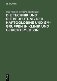 Produktbild: Die Technik und die Bedeutung der Haptoglobine und Gm-Gruppen in Klinik und Gerichtsmedizin