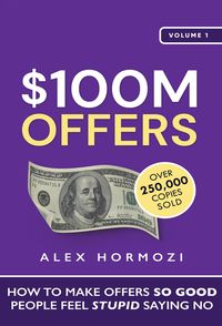Bild vom Artikel $100M Offers: How To Make Offers So Good People Feel Stupid Saying No (Acquisition.com $100M Series, #1) vom Autor Alex Hormozi