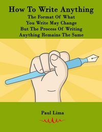 Produktbild: How To Write Anything: The Format Of What You Write May Change But The Process Of Writing Anything Remains The Same
