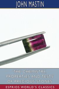 Produktbild: The Chemistry, Properties and Tests of Precious Stones (Esprios Classics)