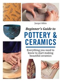 Produktbild: Atkin, J: Beginner's Guide to Pottery & Ceramics
