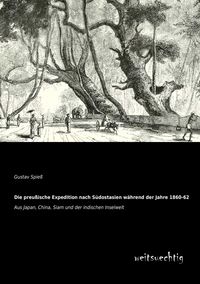 Produktbild: Die preu&szlig;ische Expedition nach S&uuml;dostasien w&auml;hrend der Jahre 1860-62
