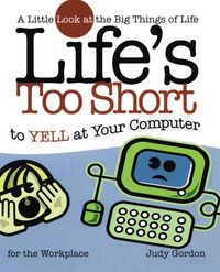 Produktbild: Life's Too Short to Yell at Your Computer