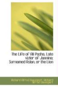 Produktbild: The Life of Ali Pasha, Late Vizier of Jannina; Surnamed Aslan, or the Lion