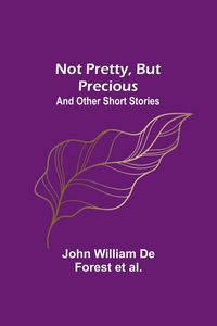 Produktbild: Not Pretty, but Precious; And Other Short Stories
