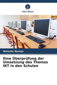 Produktbild: Eine &Uuml;berpr&uuml;fung der Umsetzung des Themas IKT in den Schulen