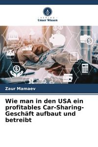 Produktbild: Wie man in den USA ein profitables Car-Sharing-Gesch&auml;ft aufbaut und betreibt