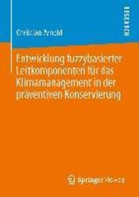 Produktbild: Entwicklung fuzzybasierter Leitkomponenten f&uuml;r das Klimamanagement in der pr&auml;ventiven Konservierung