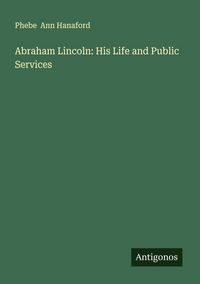 Produktbild: Abraham Lincoln: His Life and Public Services
