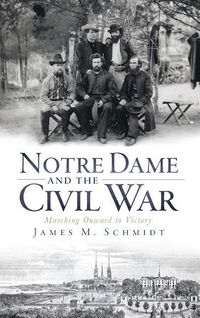 Produktbild: Notre Dame and the Civil War: Marching Onward to Victory