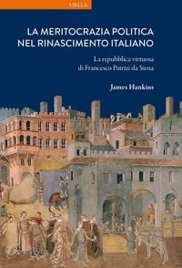Produktbild: La meritocrazia politica nel Rinascimento italiano. La repubblica virtuosa di Francesco Patrizi da Siena