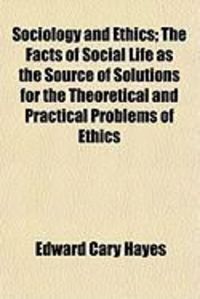 Produktbild: Sociology and Ethics; The Facts of Social Life as the Source of Solutions for the Theoretical and Practical Problems of Ethics