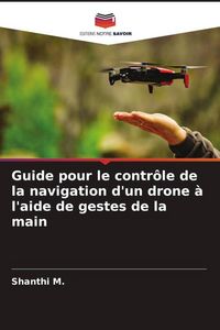 Produktbild: Guide pour le contr&ocirc;le de la navigation d'un drone &agrave; l'aide de gestes de la main
