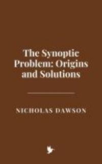Produktbild: The Synoptic Problem: Origins and Solutions