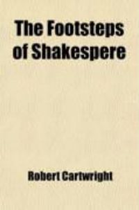 Produktbild: The Footsteps of Shakespere; Or, a Ramble with the Early Dramatists, Containing Much New and Interesting Information Respecting Shakespere