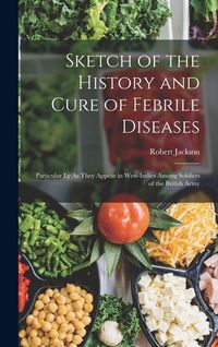 Produktbild: Sketch of the History and Cure of Febrile Diseases