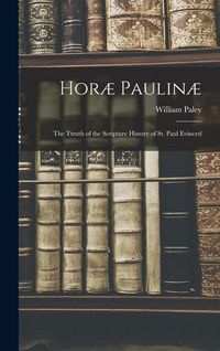 Produktbild: Hor&aelig; Paulin&aelig;: The Ttruth of the Scripture History of St. Paul Evinced