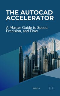 Produktbild: The AutoCAD Accelerator A Master Guide to Speed, Precision, and Flow