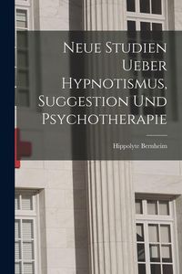 Produktbild: Neue Studien Ueber Hypnotismus, Suggestion Und Psychotherapie