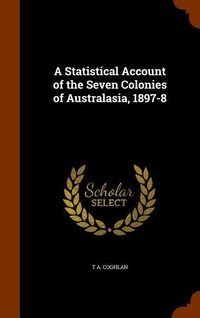 Produktbild: A Statistical Account of the Seven Colonies of Australasia, 1897-8