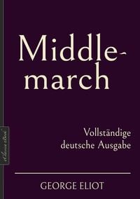 Produktbild: George Eliot: Middlemarch - Vollst&auml;ndige deutsche Ausgabe