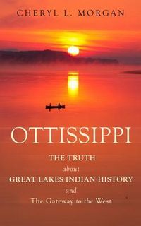 Produktbild: Ottissippi The Truth About Great Lakes Indian History and The Gateway To The West