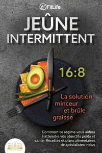 Produktbild: JE&Ucirc;NE INTERMITTENT - La solution minceur et br&ucirc;le graisse: Comment ce r&eacute;gime vous aidera &agrave; atteindre vos objectifs poids et sant&eacute;- Recettes et plans a