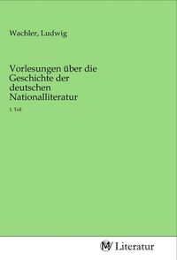 Produktbild: Vorlesungen &uuml;ber die Geschichte der deutschen Nationalliteratur
