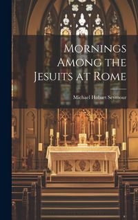 Produktbild: Mornings Among the Jesuits at Rome