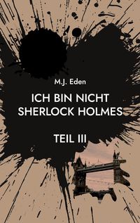 Bild vom Artikel Ich bin nicht Sherlock Holmes vom Autor M.J. Eden
