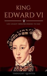 Produktbild: King Edward VI: Discover Life Legacy From Beginning To End