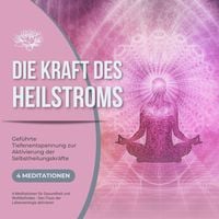 Produktbild: Die Kraft des Heilstroms - Geführte Tiefenentspannung zur Aktivierung der Selbstheilungskräfte
