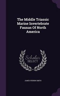 Produktbild: The Middle Triassic Marine Invertebrate Faunas Of North America