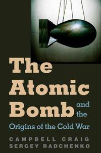 Produktbild: Craig, C: The Atomic Bomb and the Origins of the Cold War