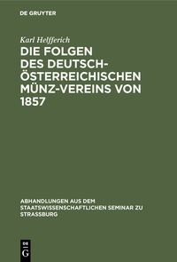 Produktbild: Die Folgen des deutsch-&ouml;sterreichischen M&uuml;nz-Vereins von 1857