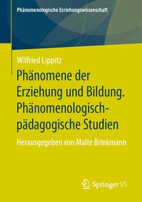 Produktbild: Ph&auml;nomene der Erziehung und Bildung. Ph&auml;nomenologisch-p&auml;dagogische Studien